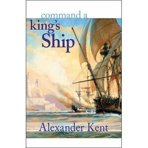Command a King's Ship -- Alexander Kent
